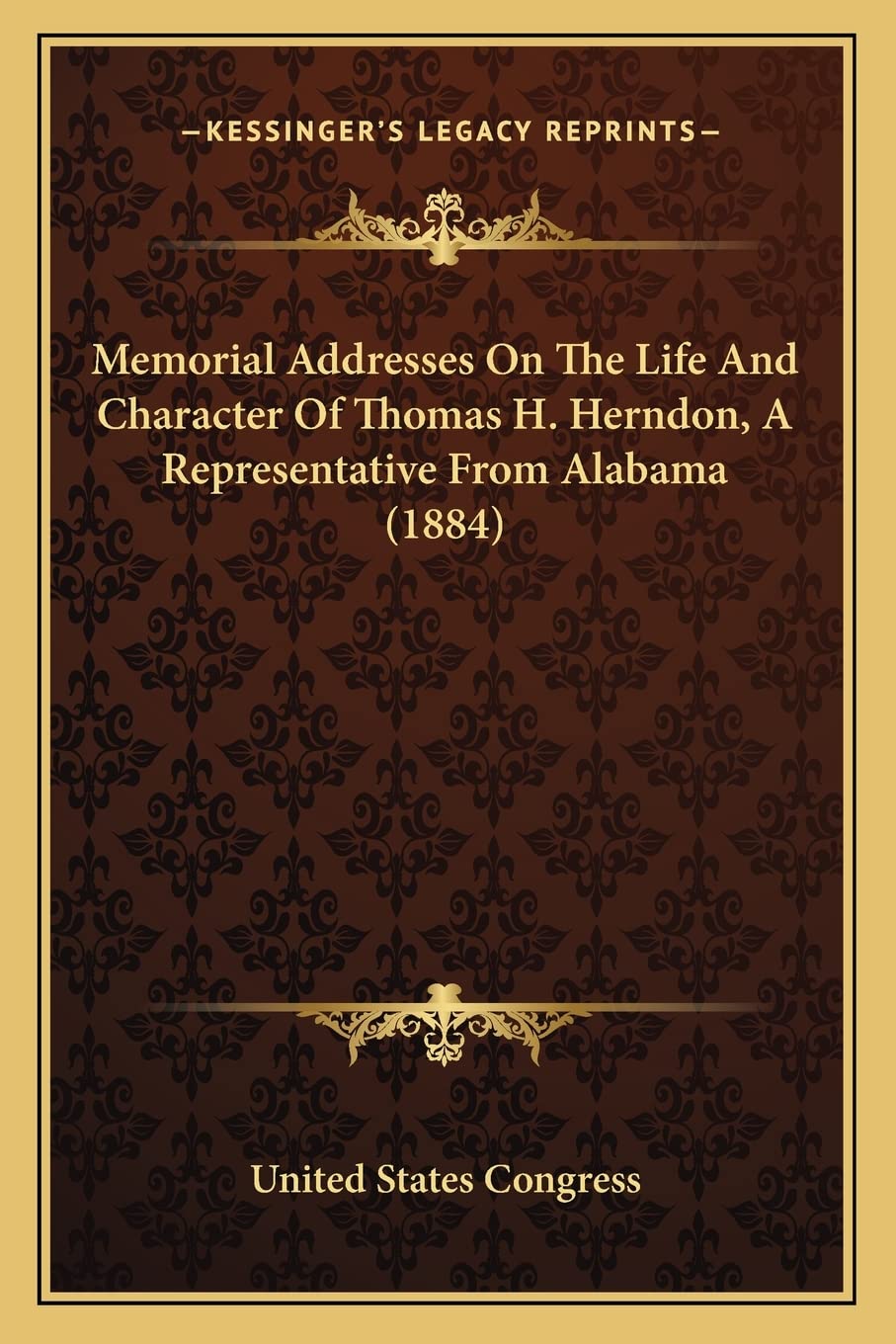 Memorial Addresses On The Life And Character Of Thomas H. Herndon, A Representative From Alabama (1884)