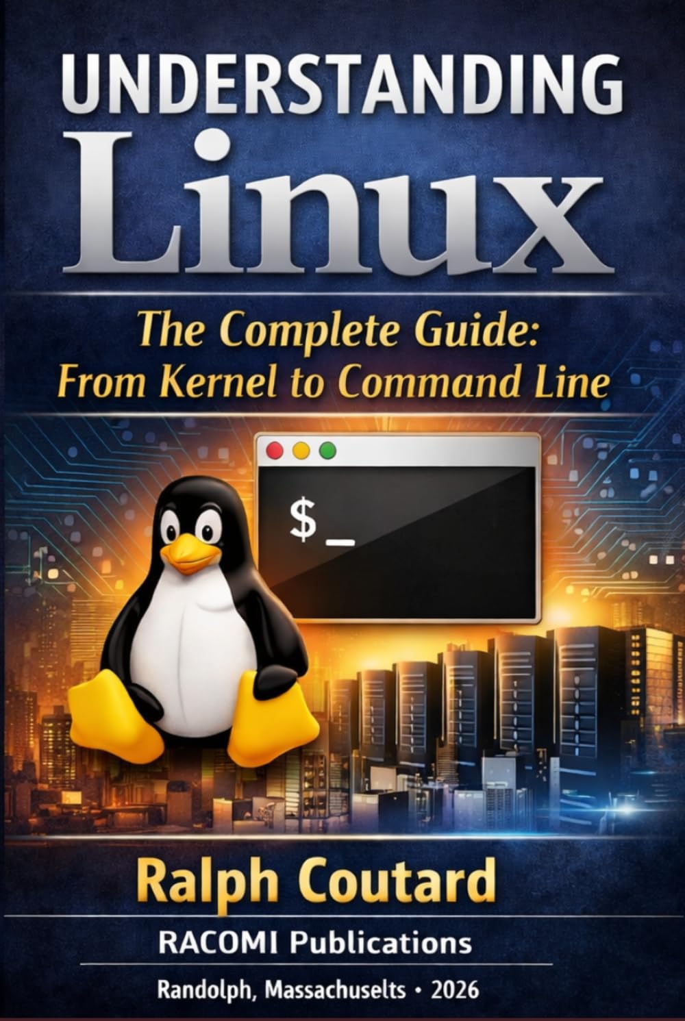 UNDERSTANDING Linux: The Complete Guide: From Kernel to Command Line