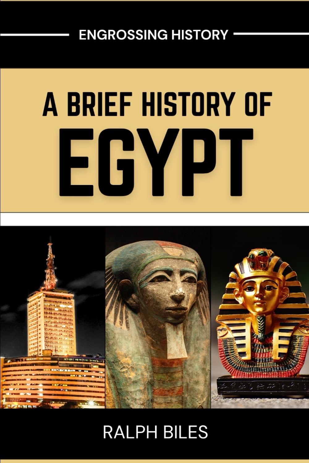 A Brief History of Egypt: From Ancient Pharaohs and Pyramids to Cleopatra, Islamic Cairo, and Modern Revolution (Engrossing History)