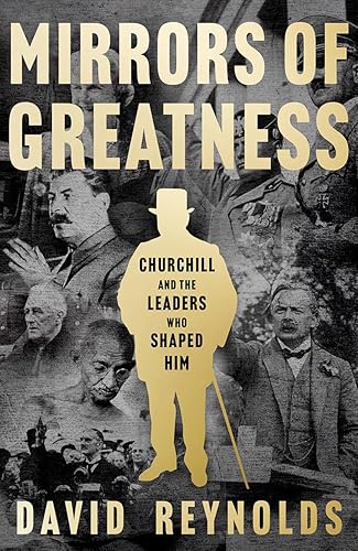MIRRORS OF GREATNESS: Churchill and the Leaders Who Shaped H