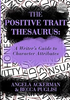 The Positive Trait Thesaurus: A Writer's Guide to Character Attributes (Writers Helping Writers Series)