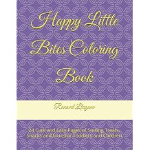 Happy Little Bites Coloring Book 24 Cute and Easy Pages of Smiling Treats, Snacks and Fruitsfor Toddlers and Children