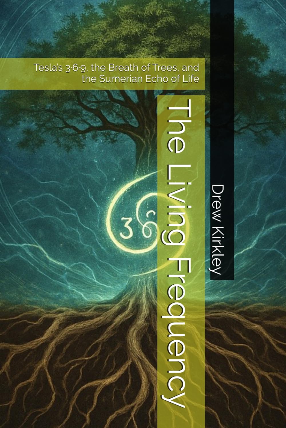 The Living Frequency: Tesla’s 3·6·9, the Breath of Trees, and the Sumerian Echo of Life (Series Title: Tesla Frequencies: Prophecies, Power, and the Collapse of Control)