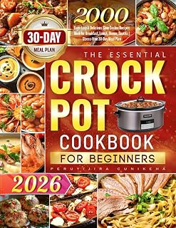 The Essential Crock Pot Cookbook for Beginners: 2000 Days Easy & Delicious Slow Cooker Recipes Book for Breakfast, Lunch, Dinner, Snacks | Stress-Free 30-Day Meal Plan