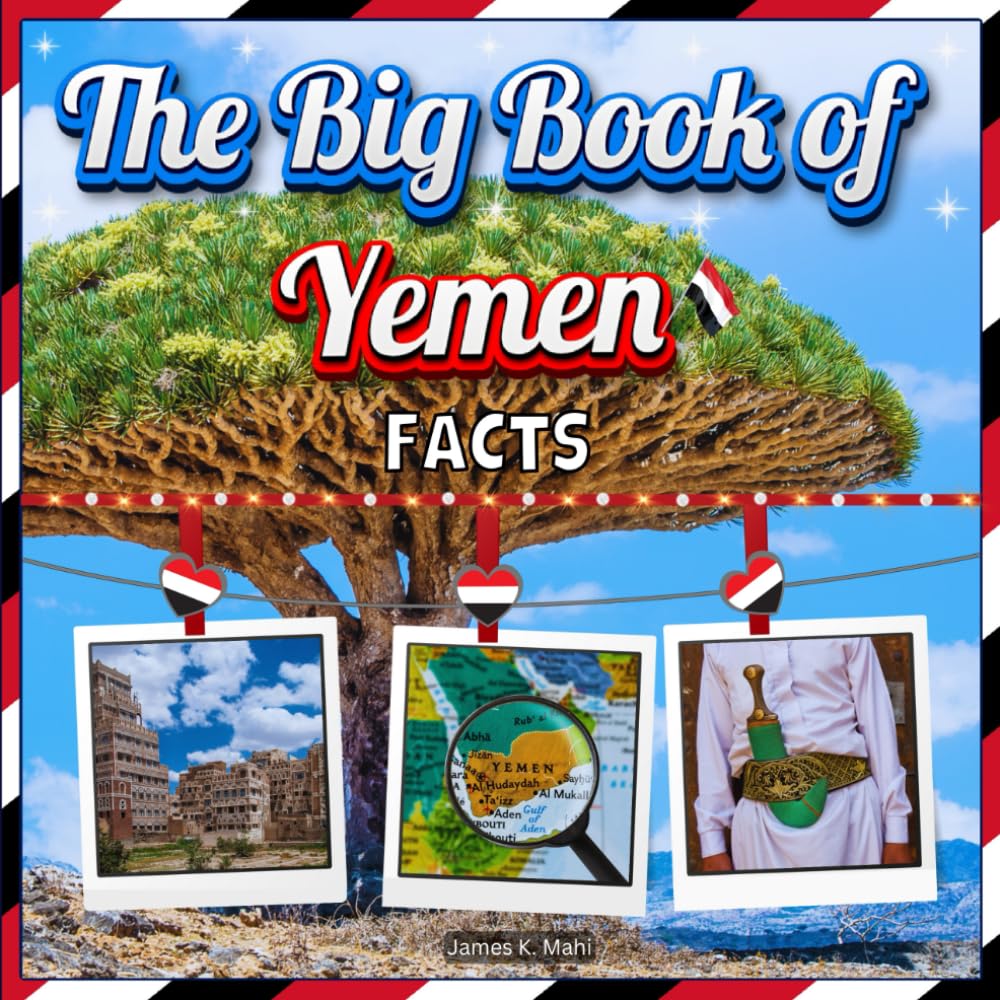 The Big Book of Yemen Facts: An Educational Country Travel Picture Book for Kids about History, Destination Places, Animals, and Many More