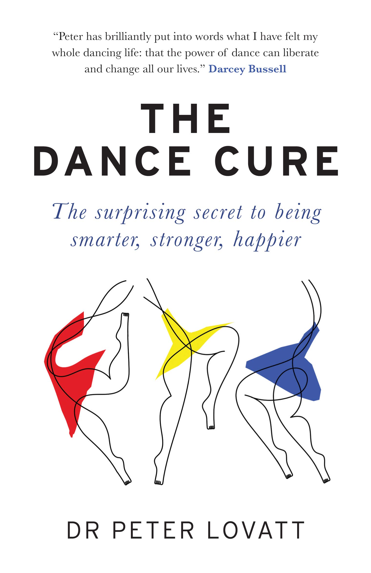 Short Books Ltd The Dance Cure: The surprising secret to being smarter, stronger, happier