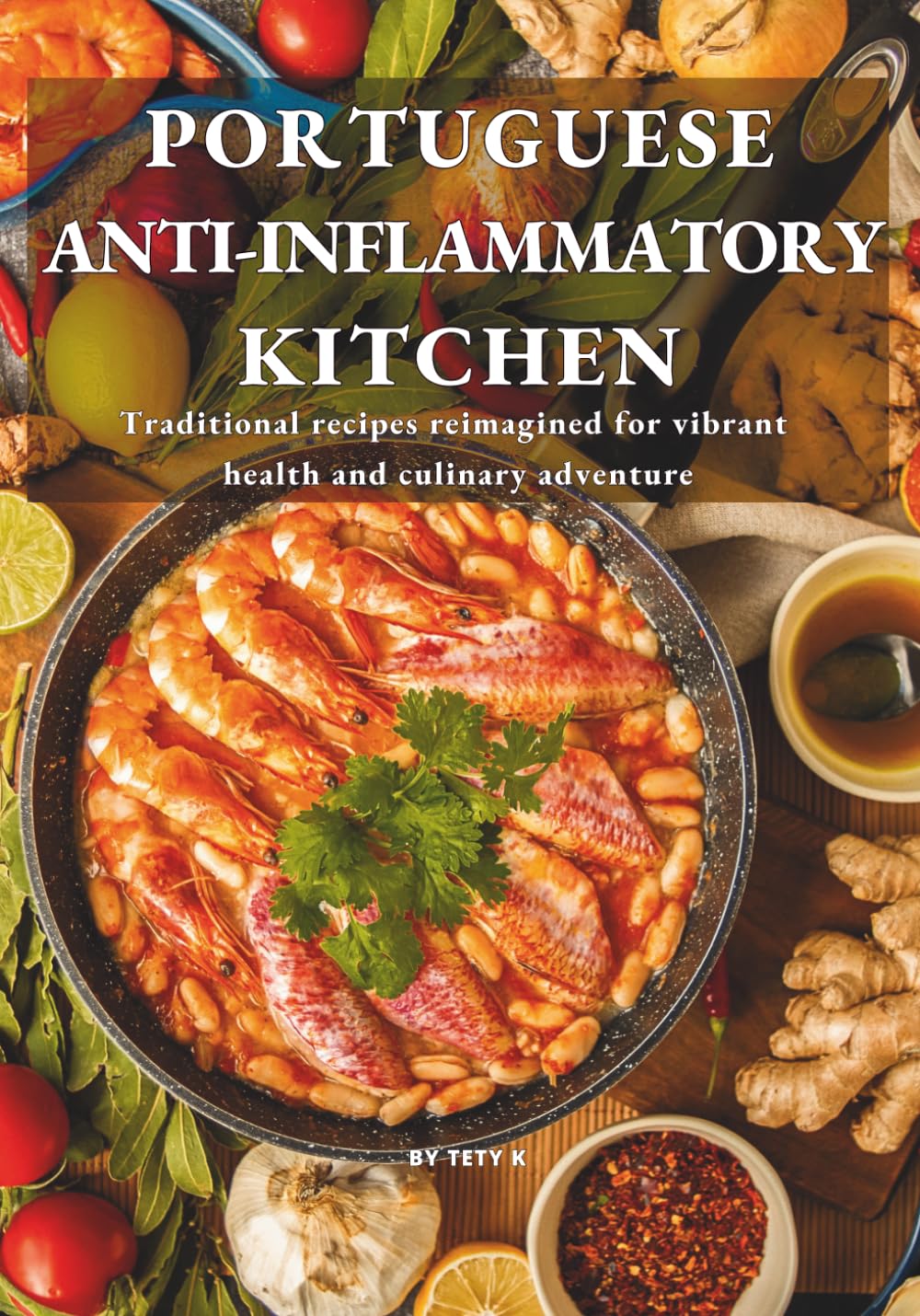 PORTUGUESE ANTI-INFLAMMATORY KITCHEN: Traditional recipes reimagined for vibrant health and culinary adventure (Slow Anti-Inflammatory Living & Culinary Travel Series)