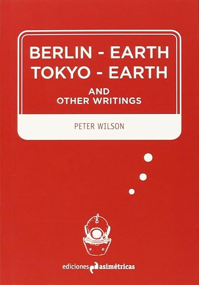 Berlin-Earth Tokyo-Earth and Other Writings