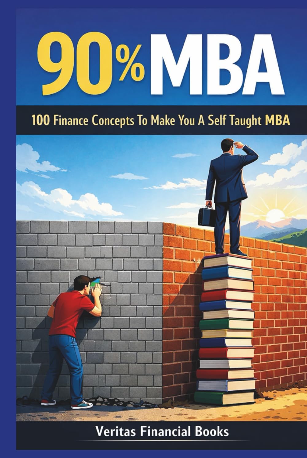90% MBA - 100 Finance Concepts To Make You A Self Taught MBA: Finance Without Illusions or Jargon