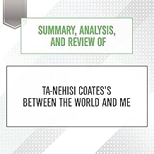 Summary, Analysis, and Review of Ta-Nehisi Coates's Between the World and Me
