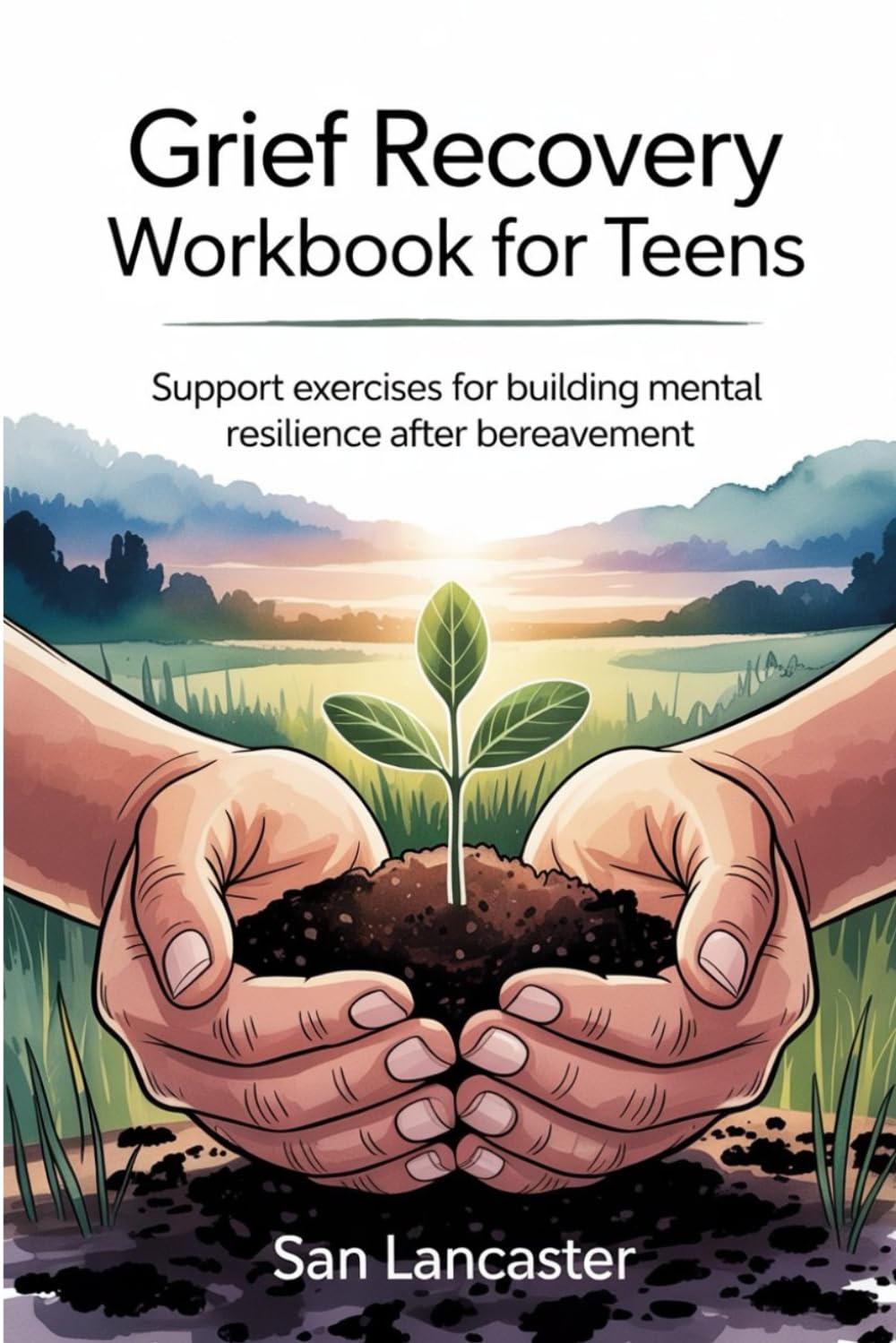 Grief recovery workbook for teens: Support Exercises for Building Mental Resilience After Bereavement
