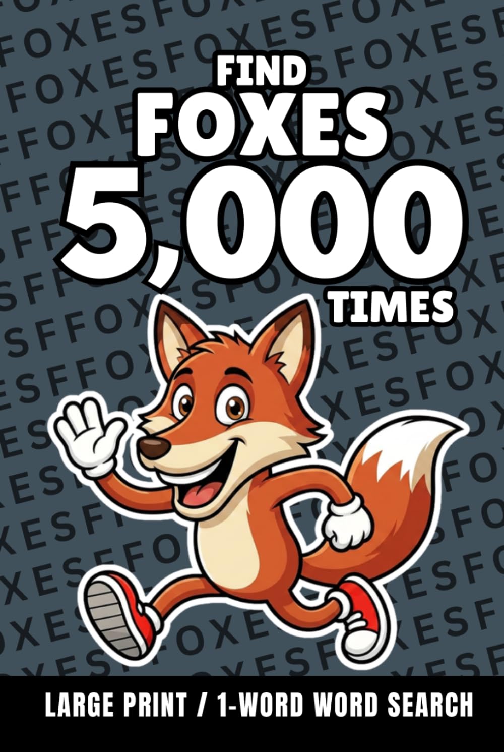 Find Foxes 5,000 Times: 1-Word Word Search | Hard Puzzles for Adults | Large Print (1-Word Searches)