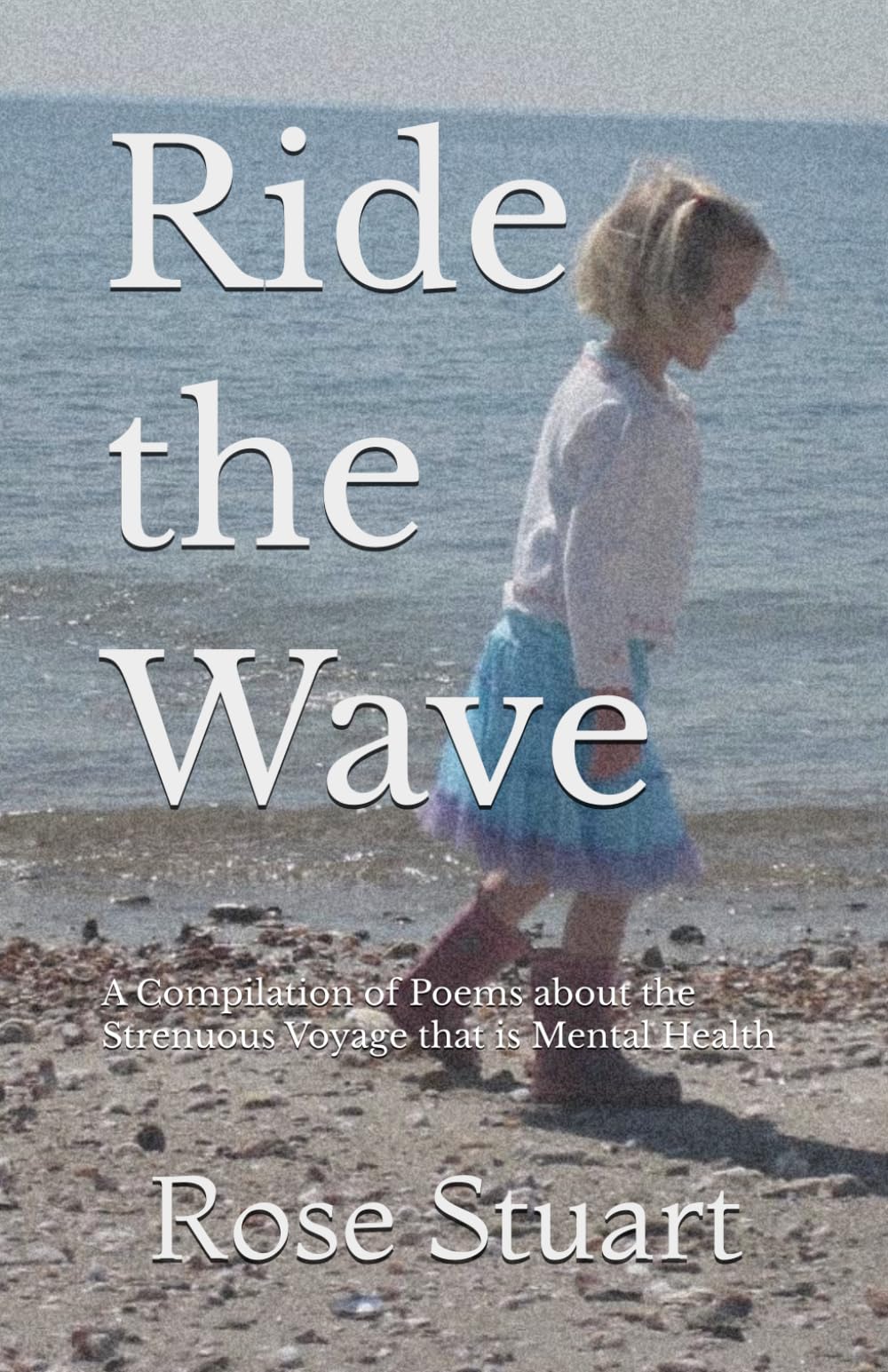 Ride the Wave: A Compilation of Poems about the Strenuous Voyage that is Mental Health