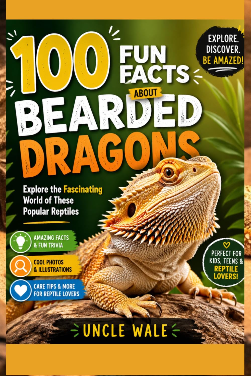 100 Fun Facts About Bearded Dragons: Explore the Fascinating World of These Popular Reptiles: An Exciting Exploration of Bearded Dragon Care, Behavior, and Unique Features for Kids, Teens,and Reptile