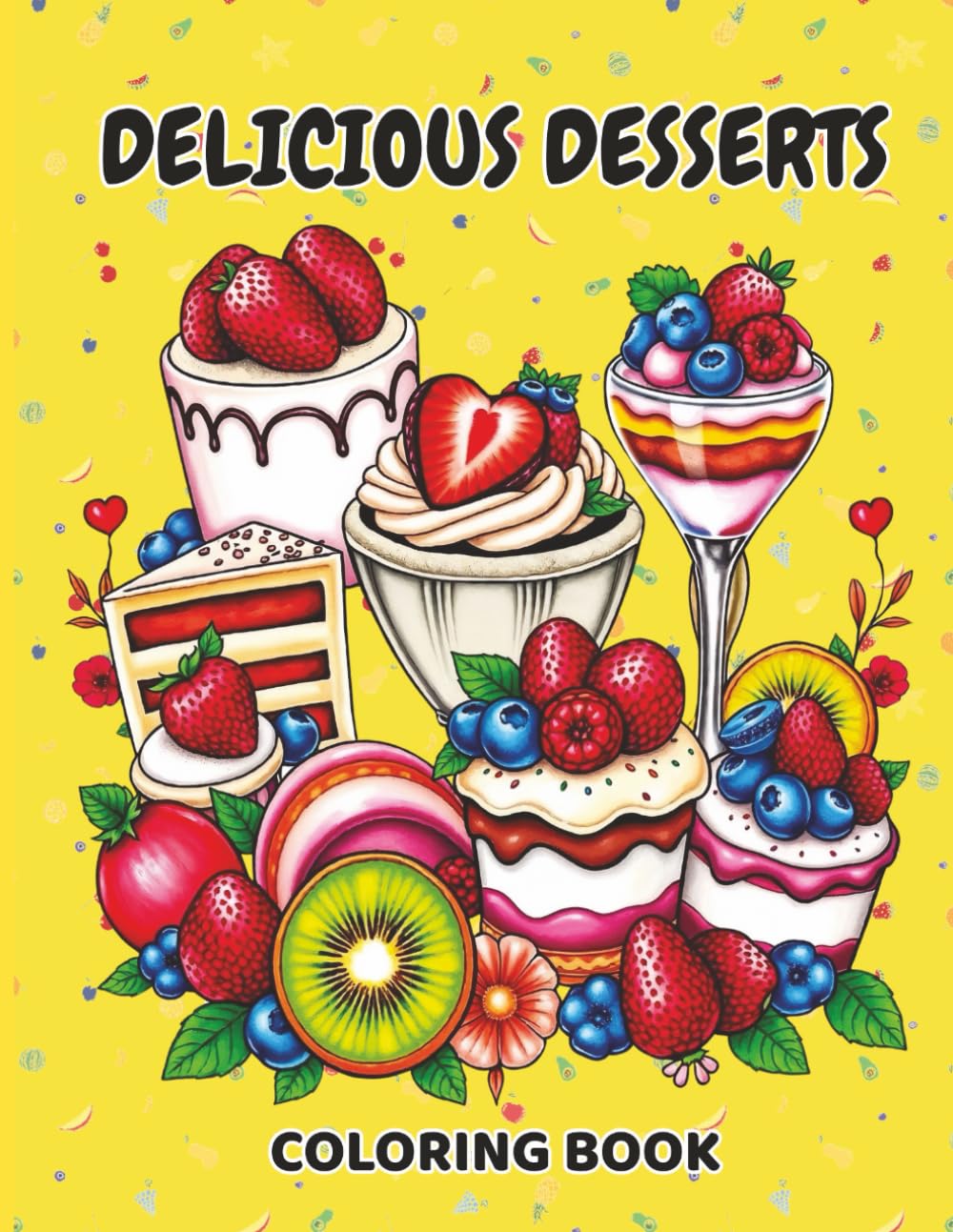 Delicious Desserts Coloring Book: 50 Relaxing Designs | Cakes, Donuts, Ice Creams, | Pastries, and Cup Cakes