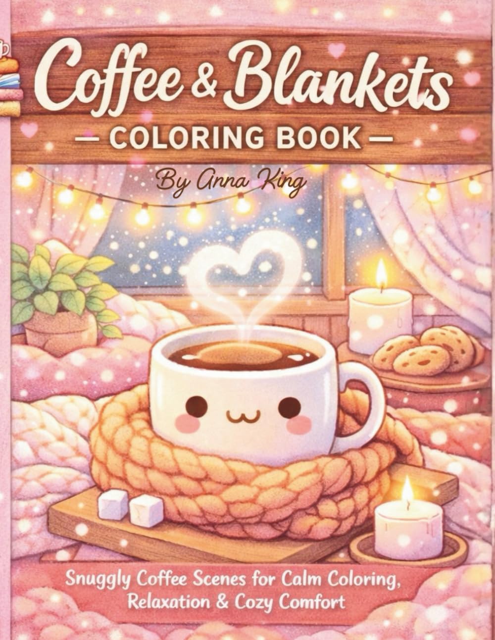 Coffee & Blankets Coloring Book: Snuggly Coffee Scenes for Calm Coloring, Relaxation & Cozy Comfort