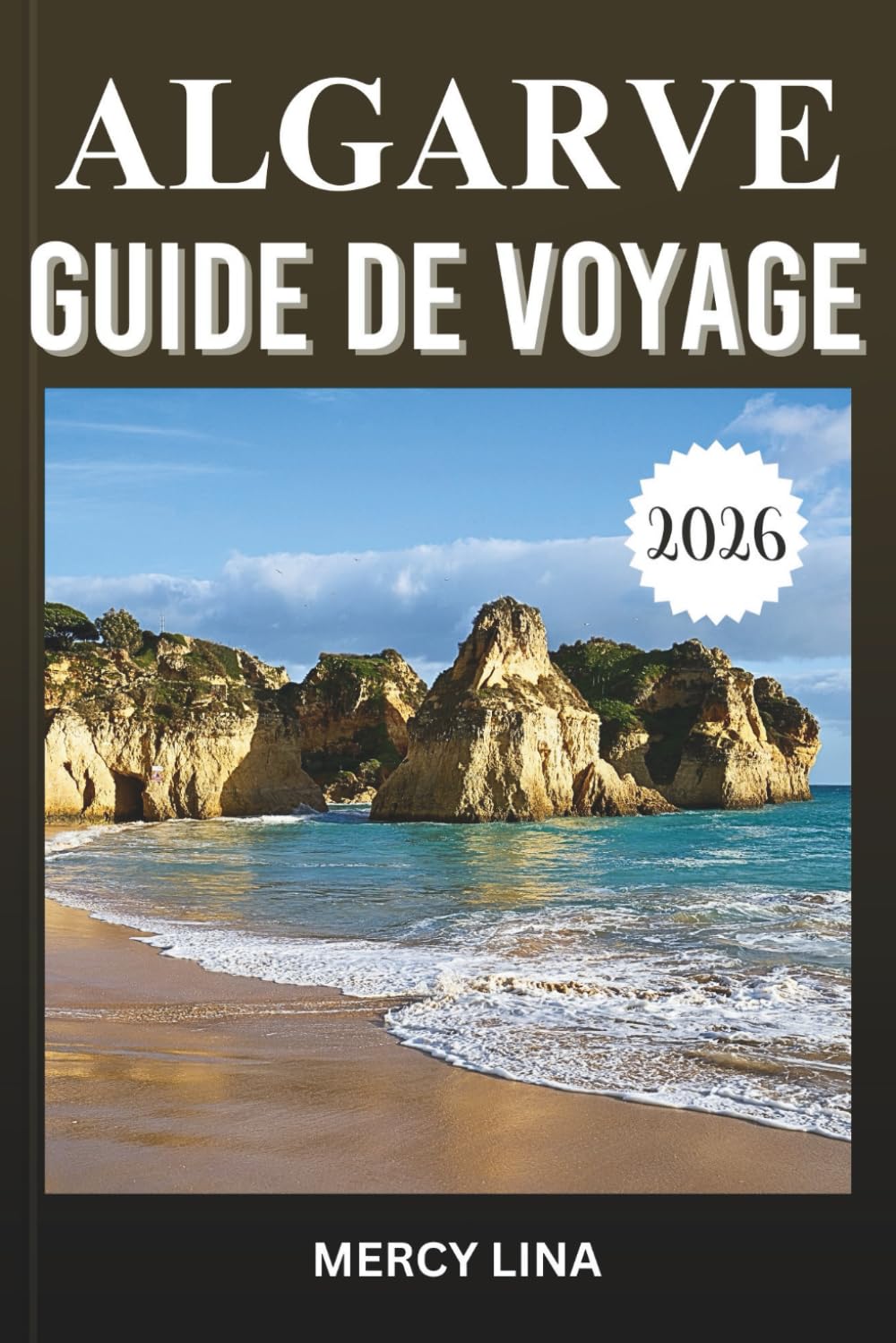 ALGARVE GUIDE DE VOYAGE 2026: Découvrez des plages dorées, des falaises spectaculaires, des villages côtiers, des criques cachées, une cuisine locale ... conseils incontournables pour les visiteurs.