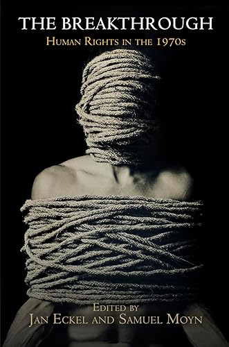 The Breakthrough: Human Rights in the 197s (Pennsylvania Studies in Human Rights)