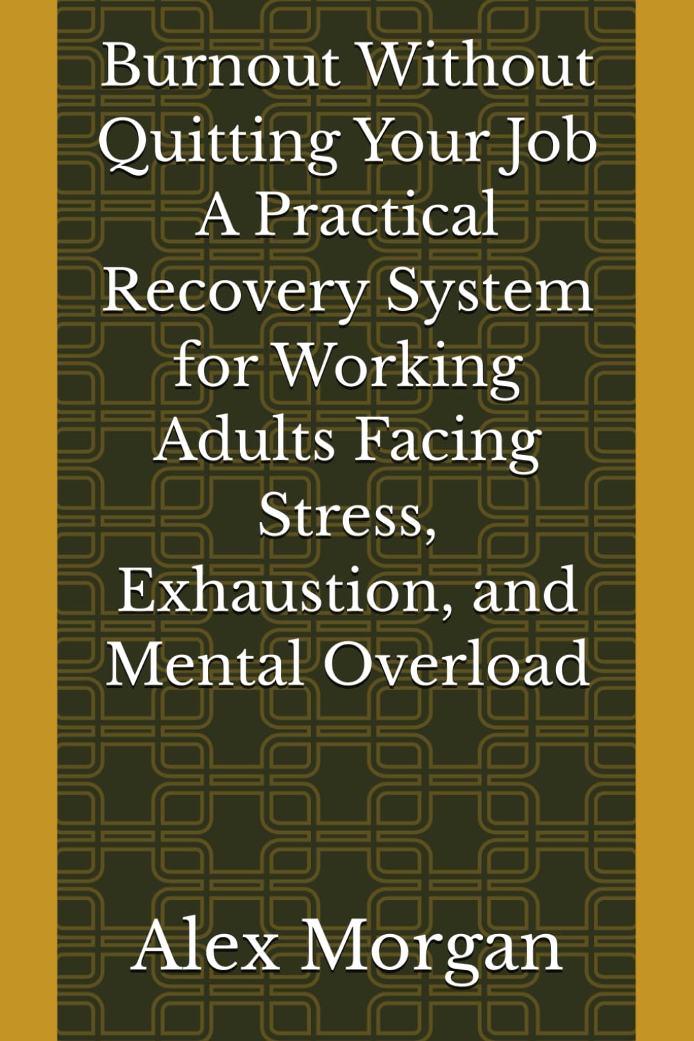 Burnout Without Quitting Your Job A Practical Recovery System for Working Adults Facing Stress, Exhaustion, and Mental Overload