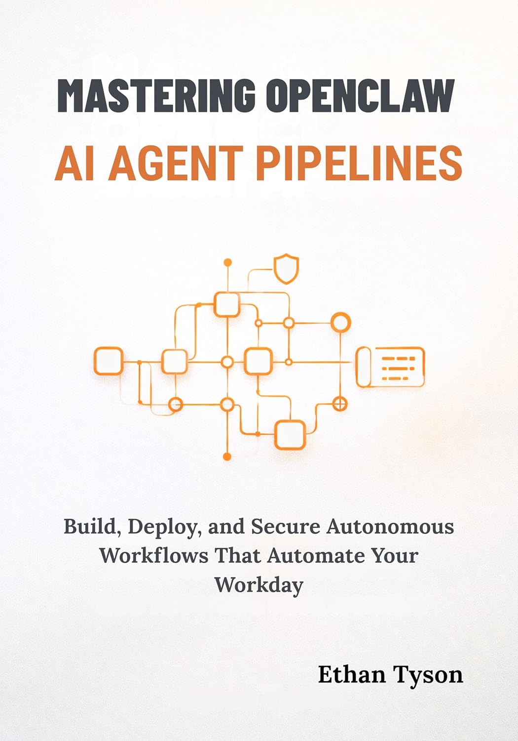 Mastering OpenClaw AI Agent Pipelines: Build, Deploy, and Secure Autonomous Workflows That Automate Your Workday      Kindle Edition