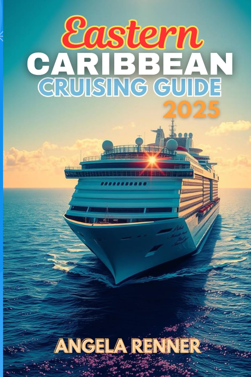 Eastern Caribbean Cruising Guide 2025: Top Attractions, Day Trips, Hidden Gems, and Essential Travel Tips (Top Notch Cruising Companion)