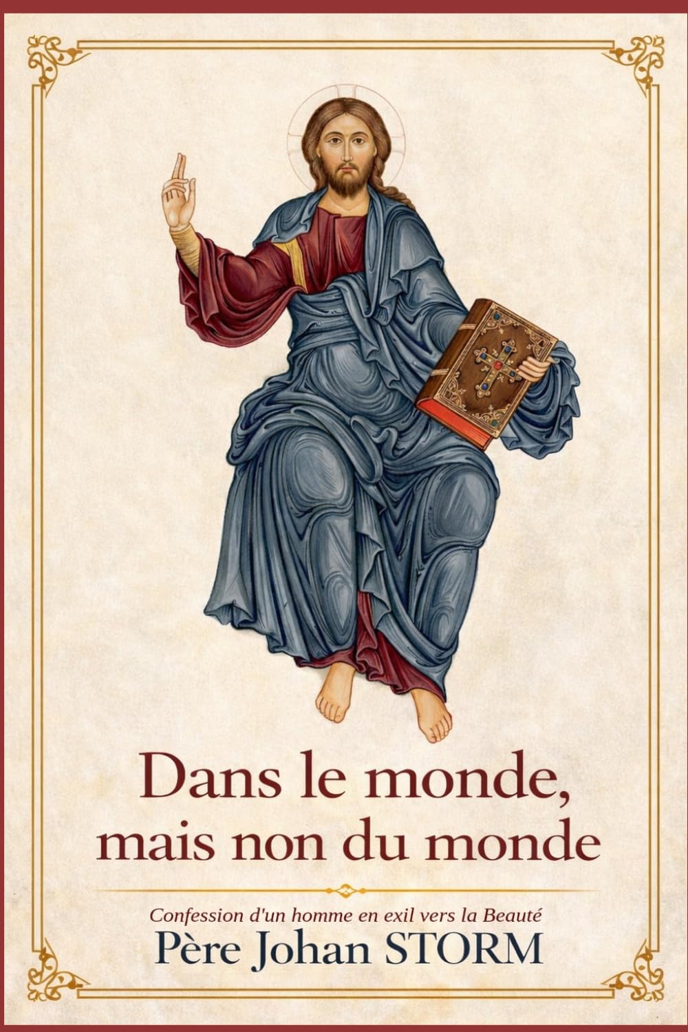 Dans le monde, mais non du monde: Confession d’un homme en exil vers la Beauté