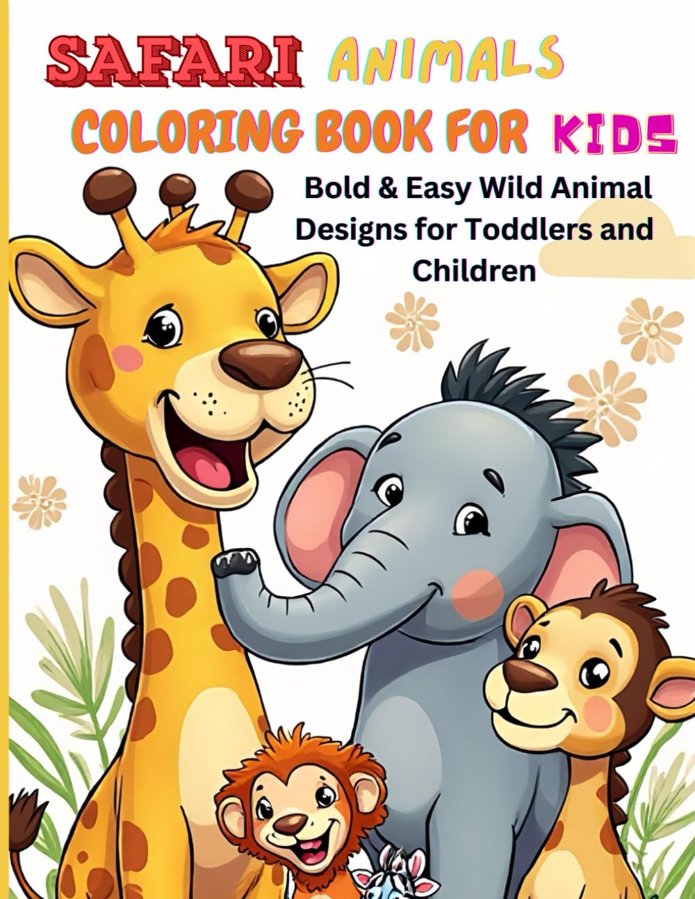 SAFARI ANIMALS COLORING BOOK FOR KIDS: BOLD & EASY WILD ANIMAL DESIGNS FOR TODDLERS AND CHILDREN: Learning and Fun Educational Activity Book Designs for kids who love art. Beginner friendly