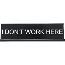 I Dont Work Here - Funny Desk Sign, Novelty Coworker Gift, Office Decor - Lotsa Laughs by Griffco Supply Black w/white