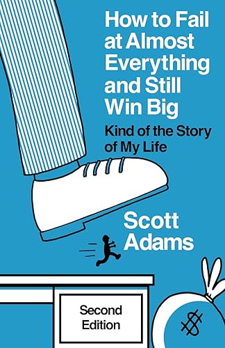 How to Fail at Almost Everything and Still Win Big Kind of the Story of My Life (The Scott Adams Success Series)