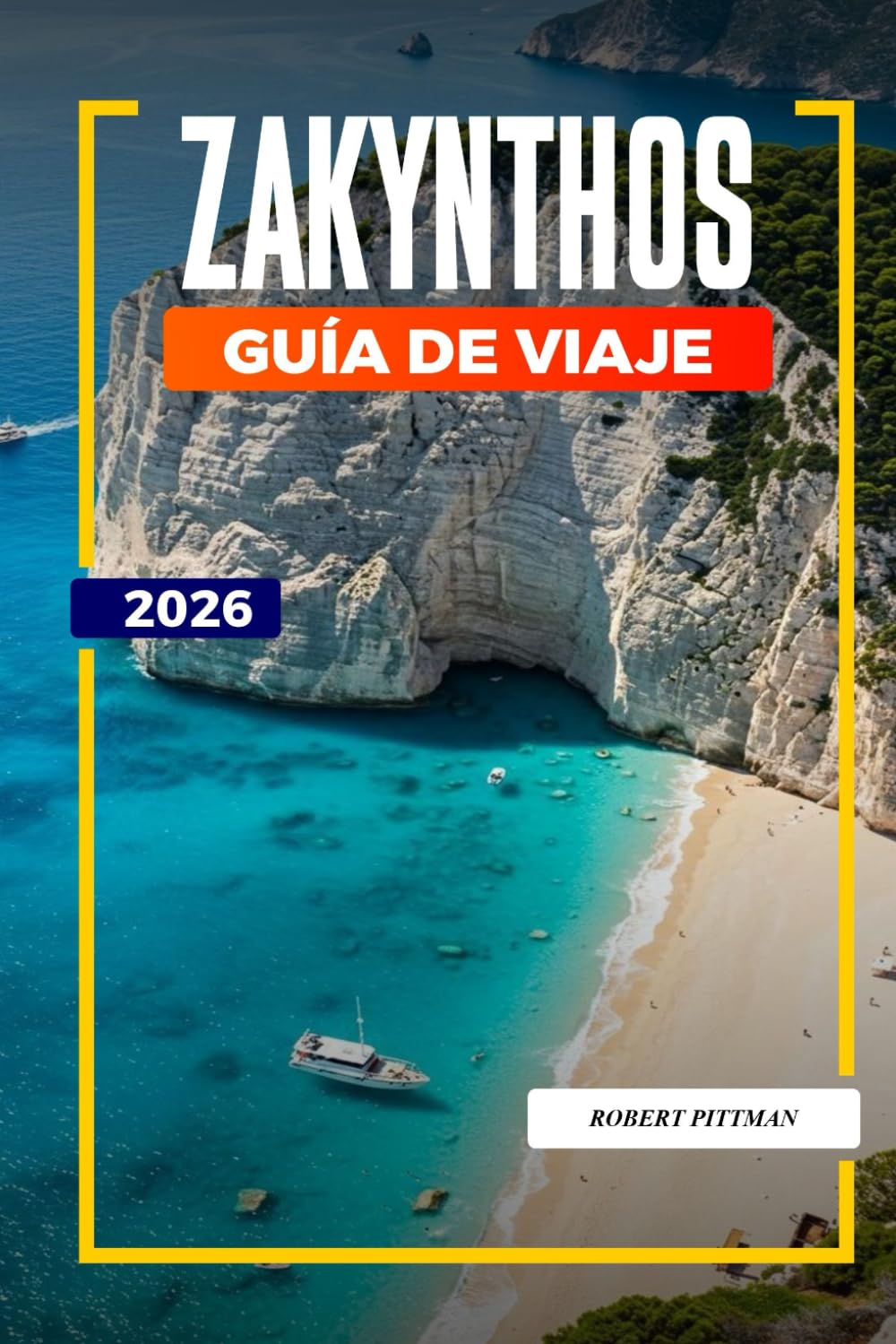 ZAKYNTHOS Guía de Viaje 2026: Explora Zakynthos: Naufragio de Navagio, Cuevas Azules, Avistamiento de Tortugas y Escapadas a la Playa
