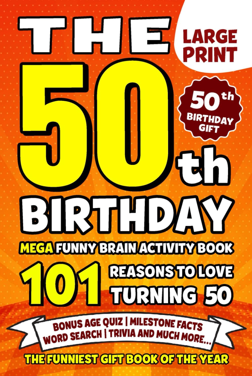 The Ultimate 50th Birthday Brain Activity Book: 101 Reasons Turning 50 Is Worth Celebrating | Fun Brain Activities, Puzzles & Trivia | A Thoughtful Birthday Gift