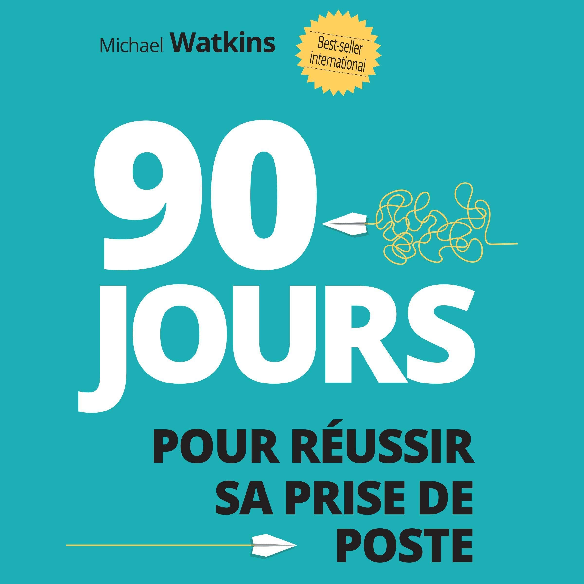90 jours pour réussir sa prise de poste: 2e édition