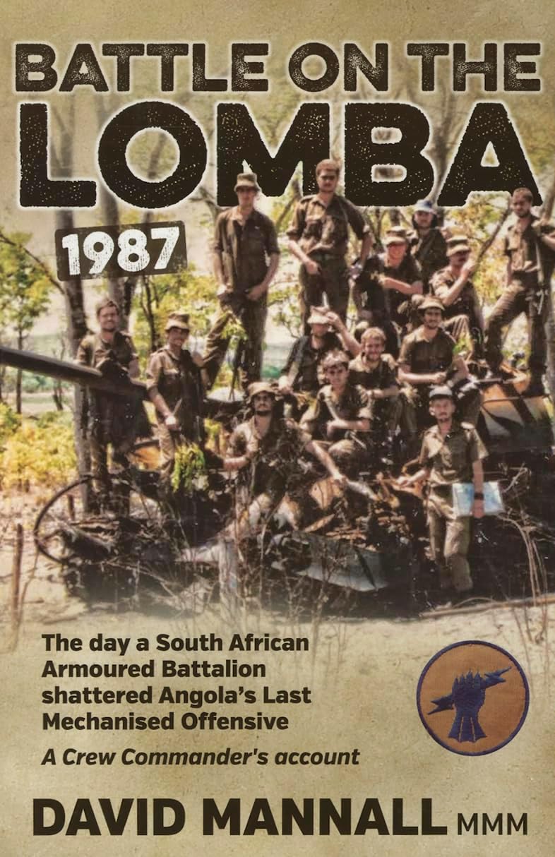 Battle on the Lomba 1987: The Day a South African Armoured Battalion shattered Angolaโs Last Mechanized Offensive - A Crew Commander's Account Paperback โ November 19, 2014