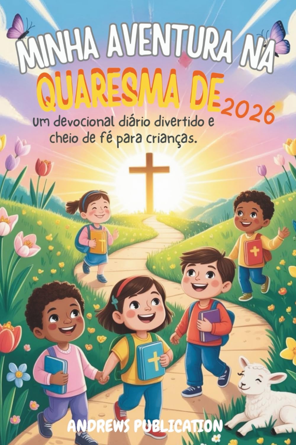 Minha Aventura na Quaresma de 2026: Um devocional diário divertido e cheio de fé para crianças.