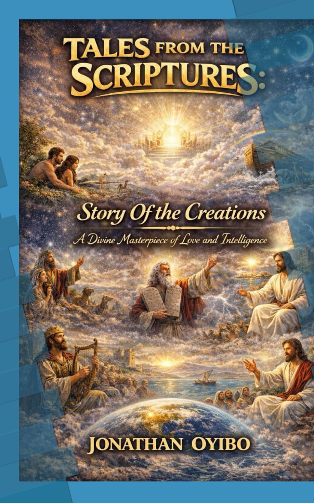 TALES From The SCRIPTURES: Story Of The Creations: A Divine Masterpiece of Love and Intelligence