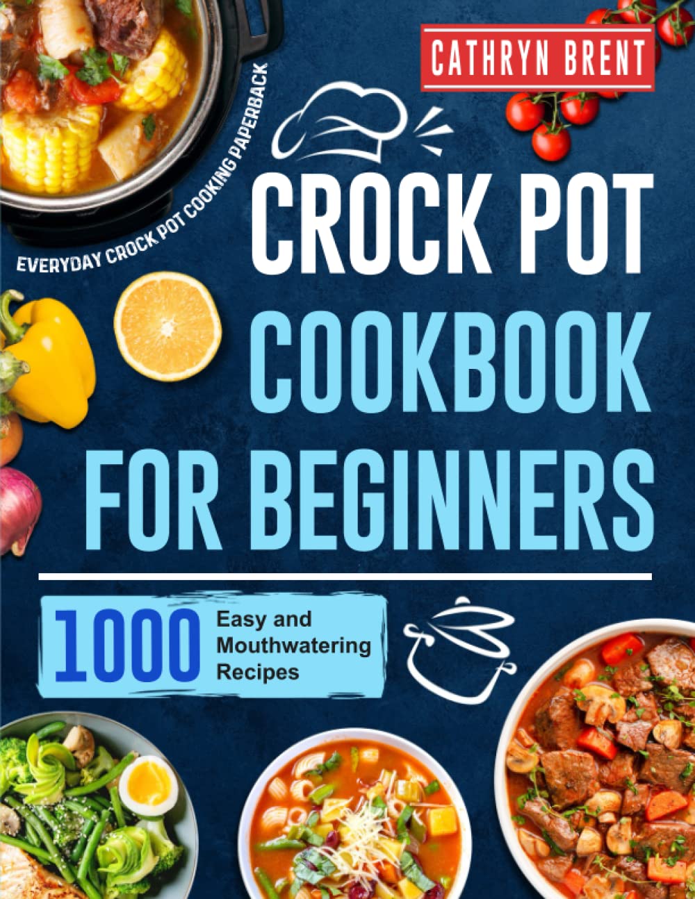 Crock Pot Cookbook for Beginners 1000 Easy and Mouthwatering Recipes