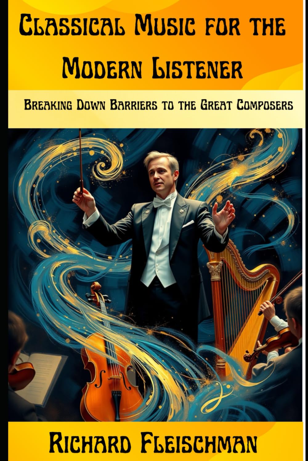 Classical Music for the Modern Listener: Breaking Down Barriers to the Great Composers (Rediscovering Classical Music)