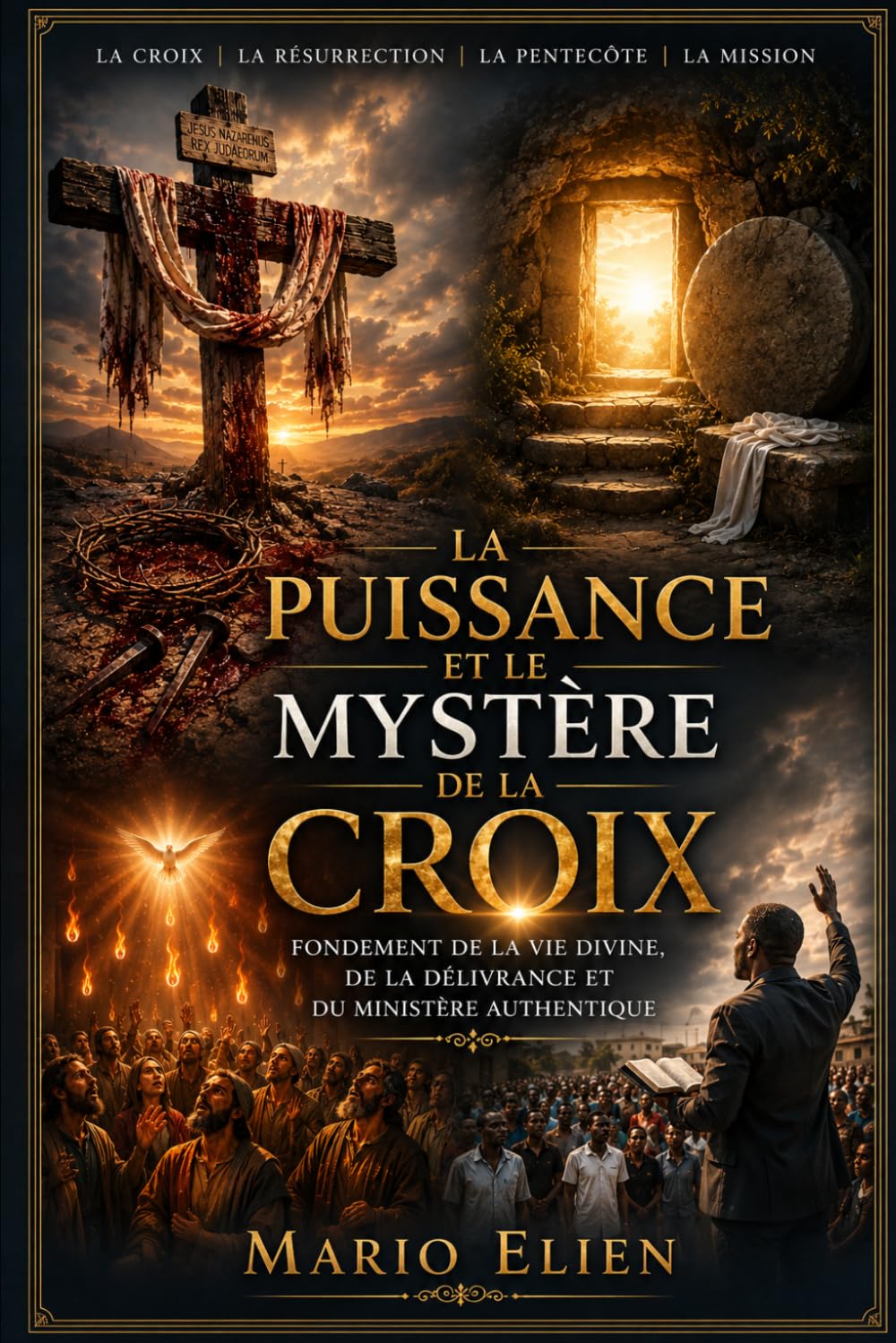 La Puissance et le Mystère de la Croix Fondement de la Vie Divine, de la Délivrance et du Ministère Authentique