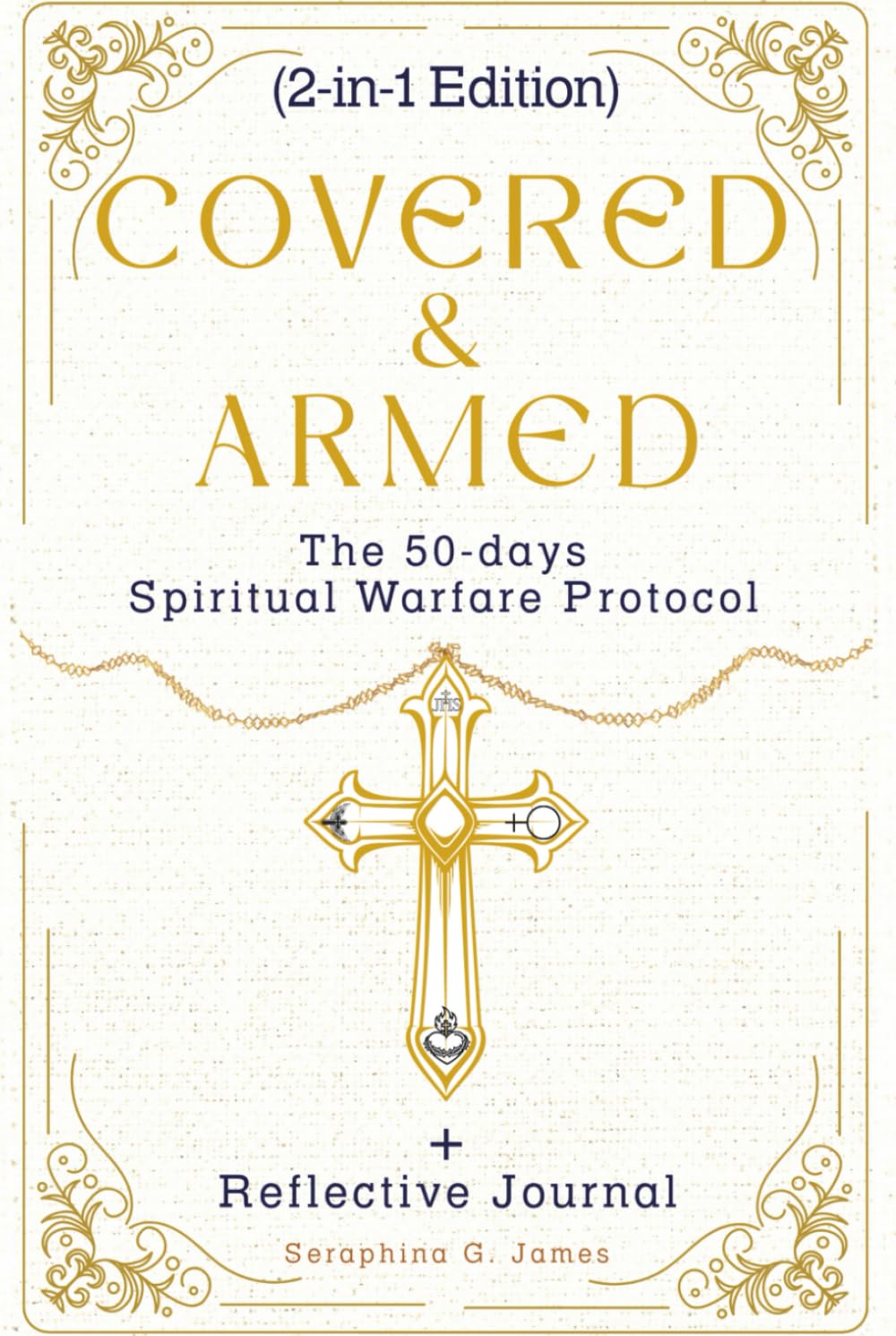 COVERED & ARMED (2in1 Edition)The 50-Day Spiritual Warfare Protocol+Reflective Journal: A transformative guided journey to break fear, strengthen faith, and live in peace, power, and divine victory