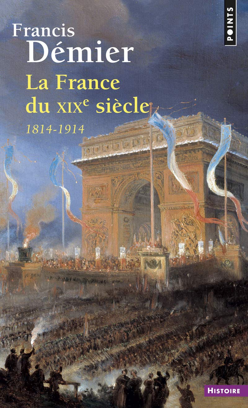 France Du Xixe Si'cle. 1814-1914(la) (Points histoire)