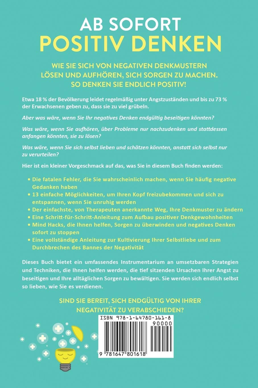 Ab sofort positiv denken: Wie Sie Ihre negativen Gedanken beherrschen und Grübeln stoppen. So verlagern Sie Ihren Fokus auf Glück, Selbstakzeptanz und radikale Selbstliebe