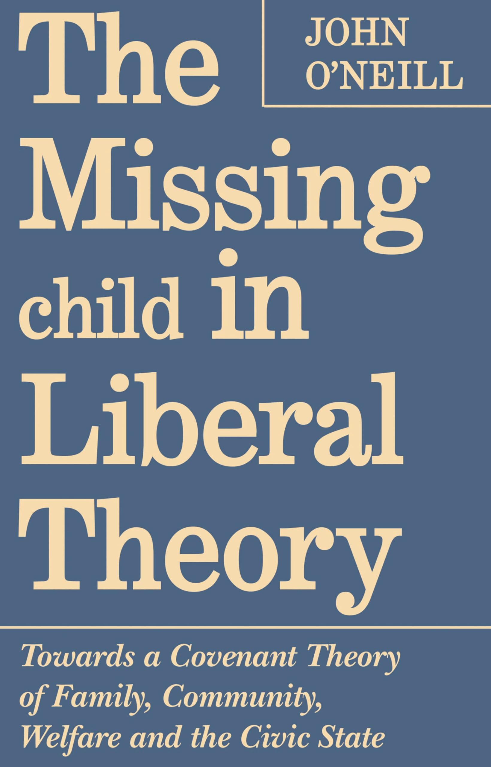 The Missing Child in Liberal Theory: Towards a Covenant Theory of Family, Community, Welfare and the Civic State (Heritage)