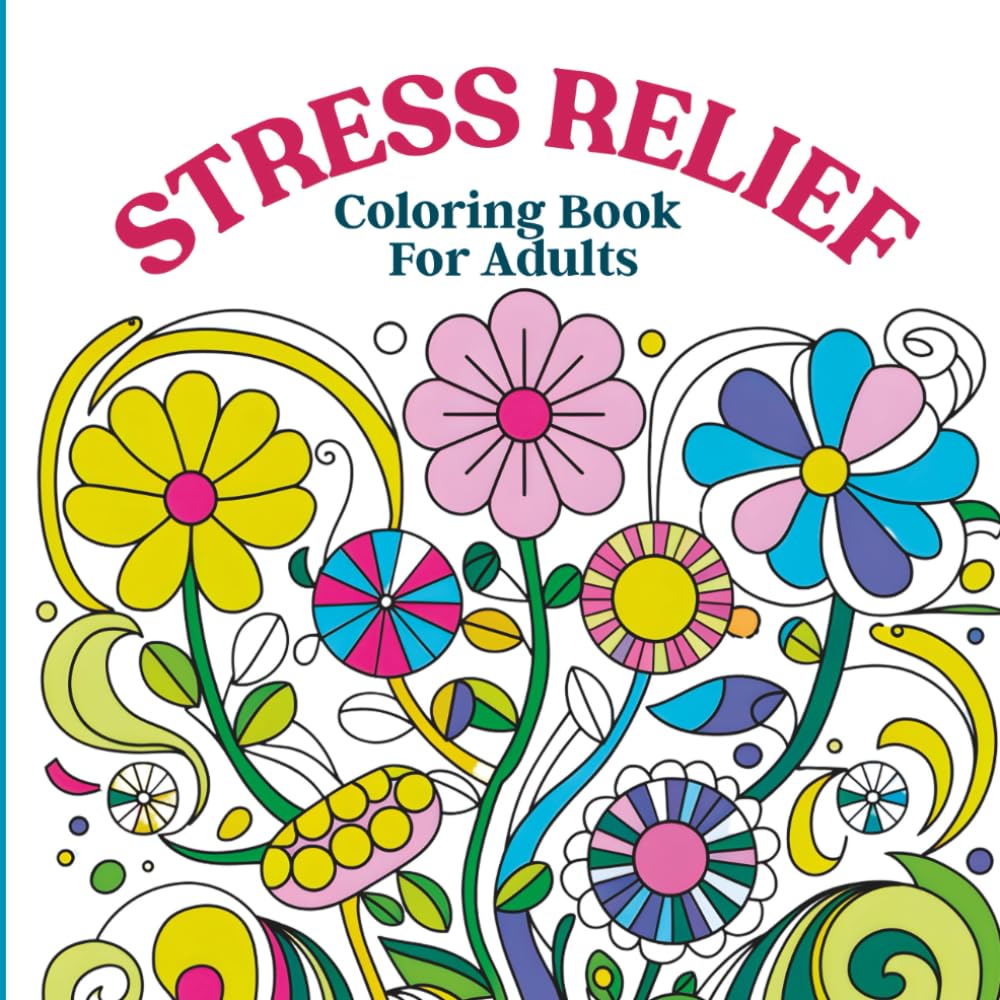 Stress Relief Coloring Book For Adult: Calming Floral Designs for Relaxation and beautiful Botanical Patterns for Mindful Coloring