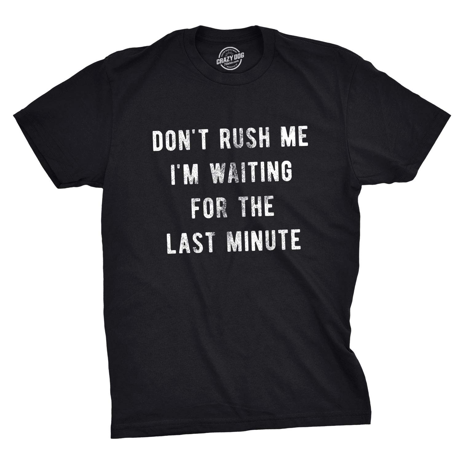 Mens Don’t Rush Me I'm Waiting for The Last Minute Tshirt Funny Procrastination Tee