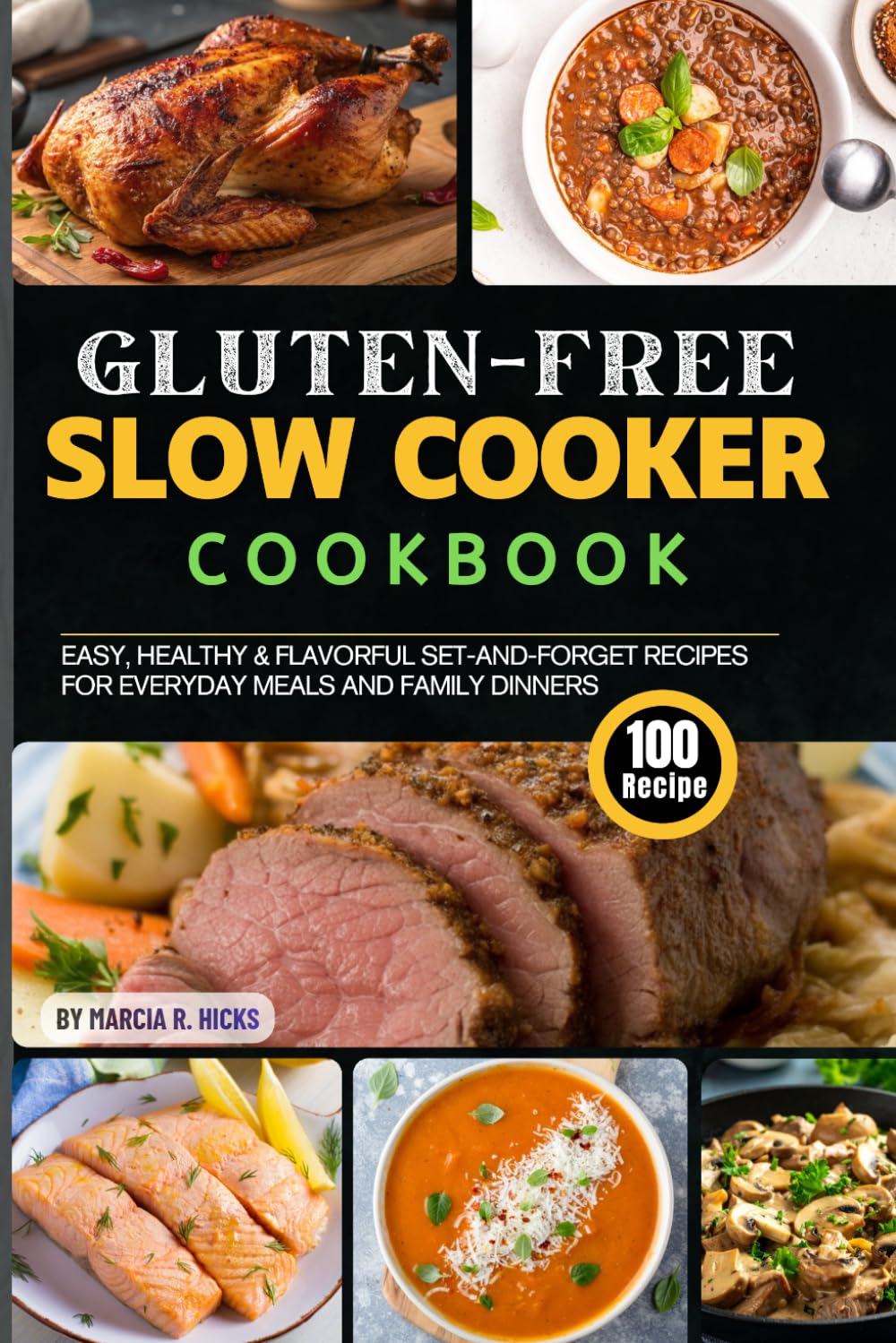 The Gluten-Free Slow Cooker Cookbook: 100 Easy, Healthy & Flavorful Set-and-Forget Recipes for Everyday Meals and Family Dinners