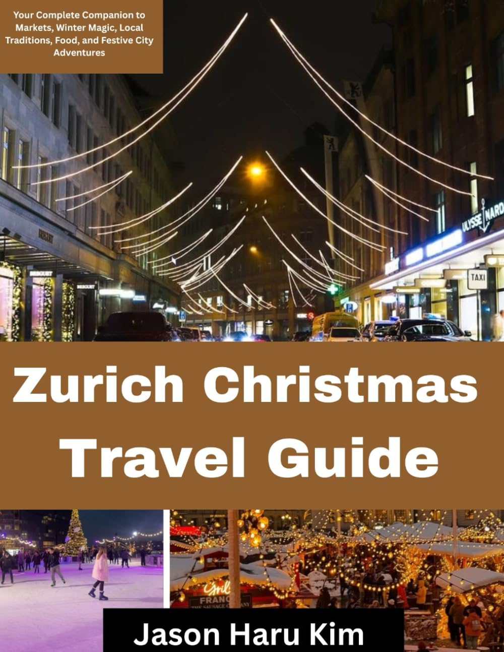 Zurich Christmas travel guide: Your Complete Companion to Markets, Winter Magic, Local Traditions, Food, and Festive City Adventures