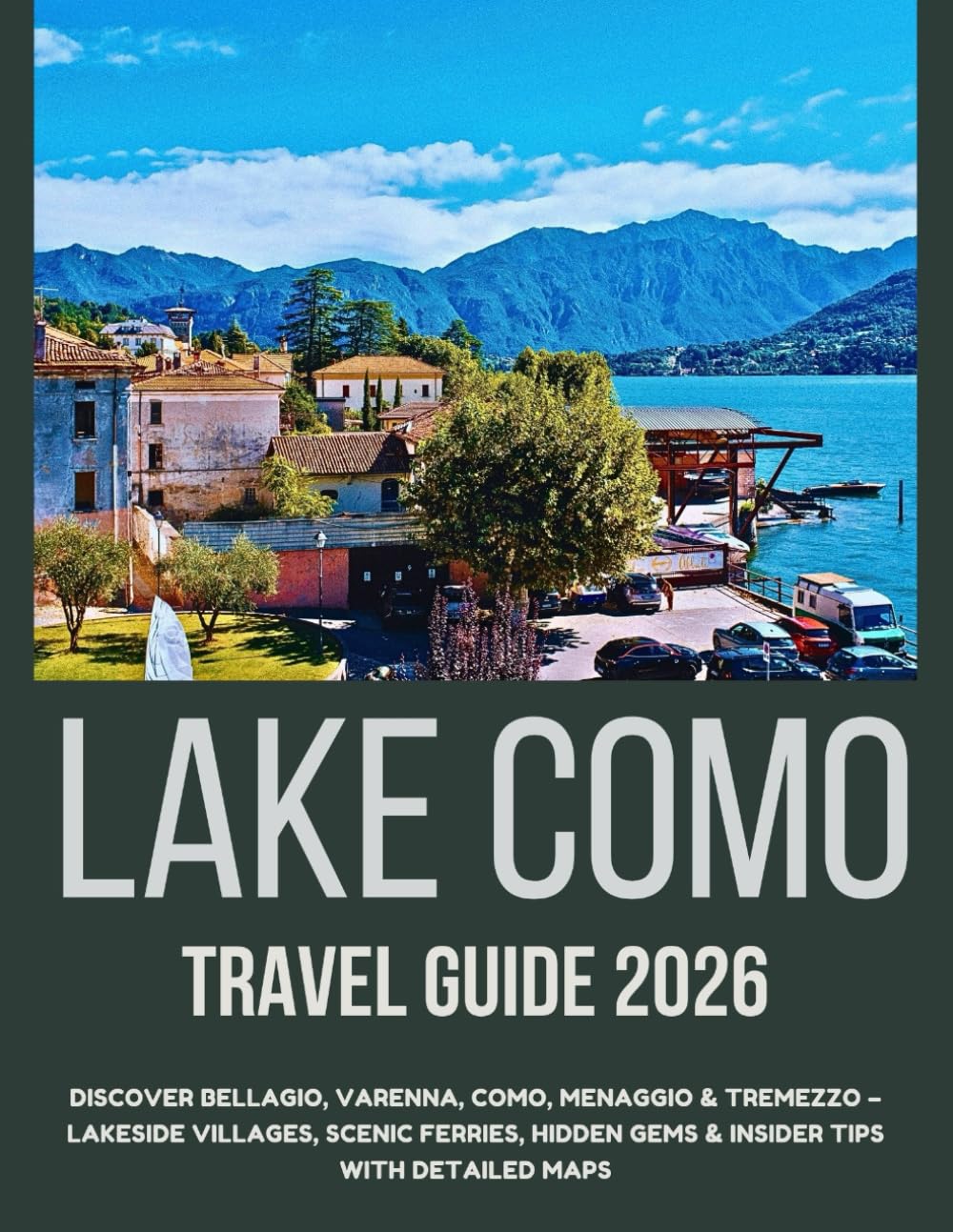 Lake Como Travel Guide 2026: Discover Bellagio, Varenna, Como, Menaggio & Tremezzo – Lakeside Villages, Scenic Ferries, Hidden Gems & Insider Tips with Detailed Maps