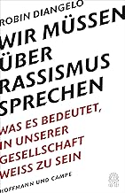 Wir müssen über Rassismus sprechen: Was es bedeutet, in unserer Gesellschaft weiß zu sein (New York Times-Bestseller - Deu...