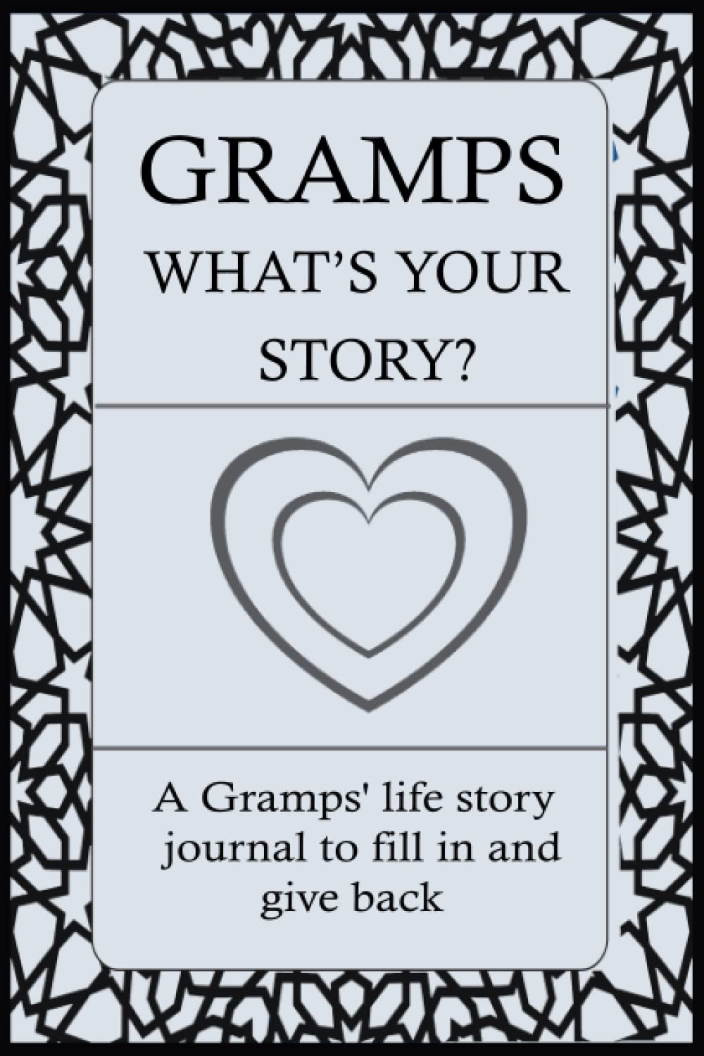 GRAMPS WHAT'S YOUR STORY: For Gramps To Share His Life Story And Thoughts: This Fill In And Give Back Guided Question Journal Preserve Gramp's Memories & His Love.