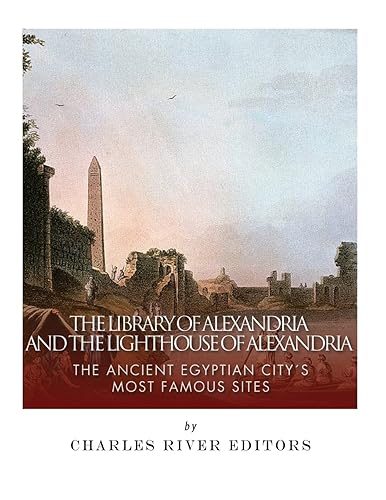 The Library of Alexandria and the Lighthouse of Alexandria: The Ancient Egyptian City’s Most Famous Sites